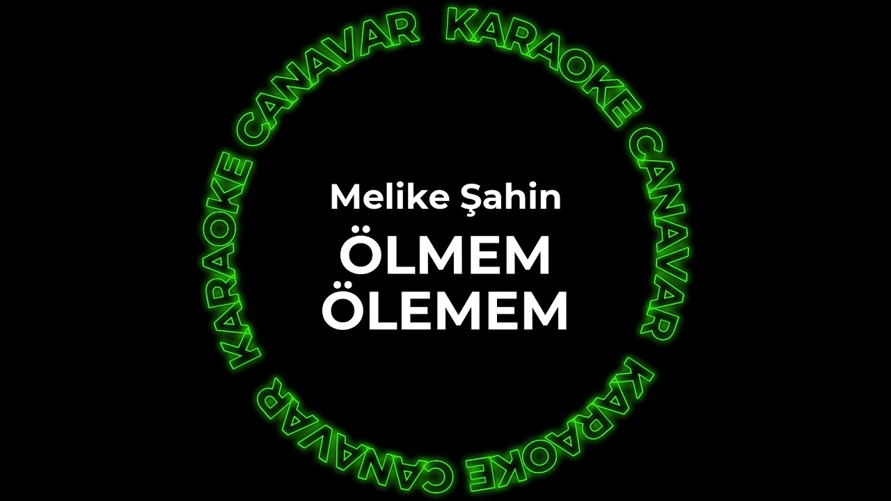 Ölmem Ölemem – Melike Şahin karaoke videosu