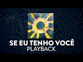 Vocal Livre - Se eu tenho você | Playback | Karaoke Version