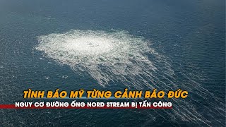 Tình báo Mỹ từng cảnh báo Đức về nguy cơ đường ống Nord Stream bị tấn công