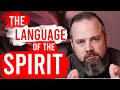 Learning The Language of The Spirit -  Praying in the Holy Spirit