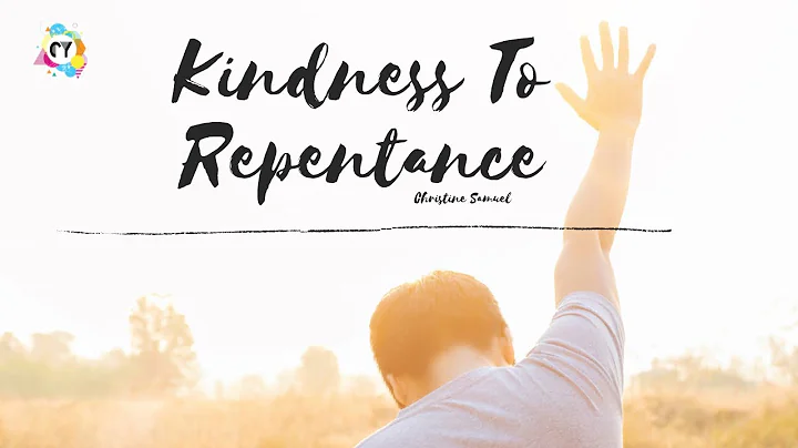 Kindness To Repentance | Christine Samuel