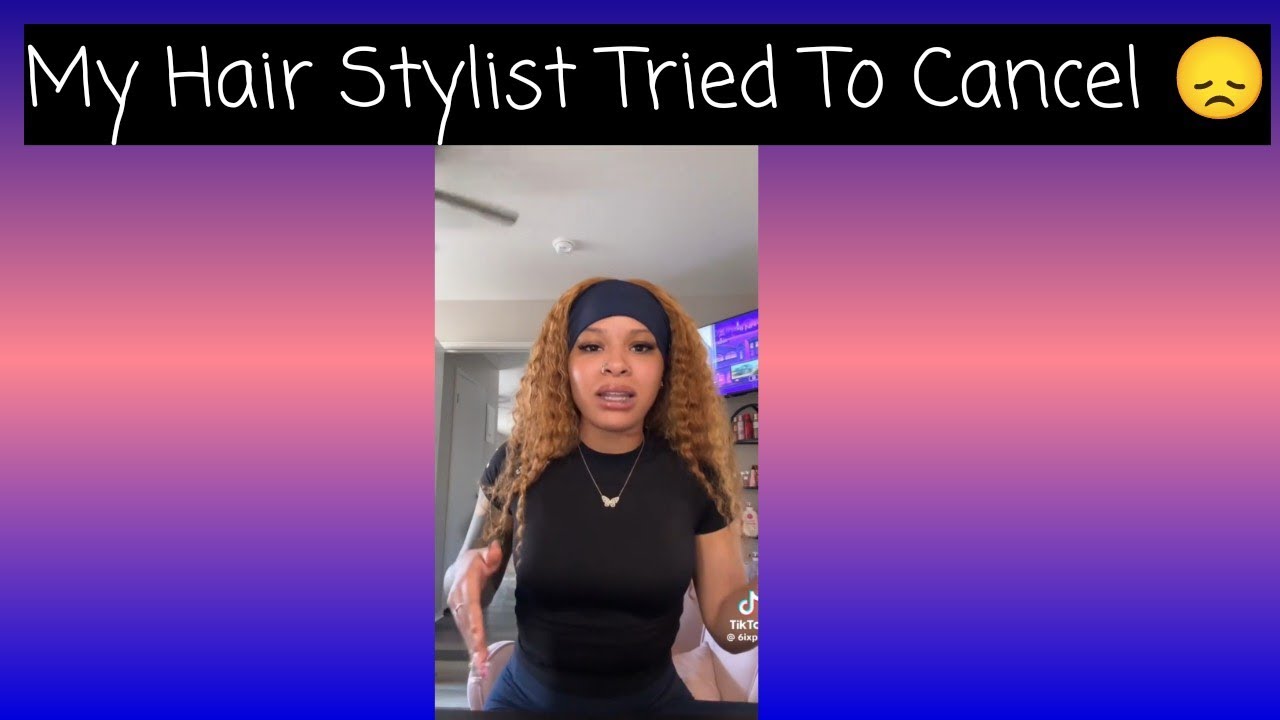 My Hair Stylist Tried to Cancel 😞