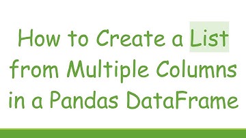 How to Create a List from Multiple Columns in a Pandas DataFrame