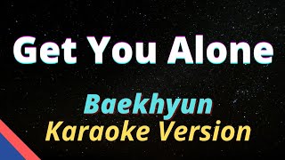 Baekhyun - Get You Alone | Karaoke Version🎤