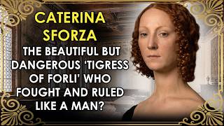 The Beautiful But DANGEROUS 'Tigress of Forli' Who Fought And Ruled Like A Man | Caterina Sforza