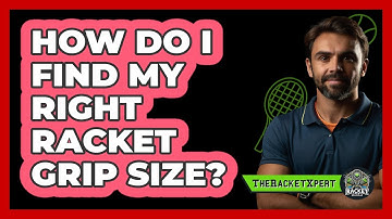How Do I Find My Right Racket Grip Size?