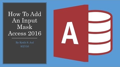 How To Add An Input Mask In Access 2016