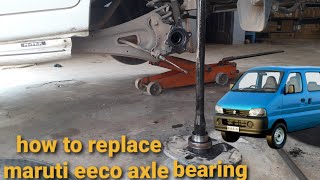 how to replace maruti eeco rear axle bearing