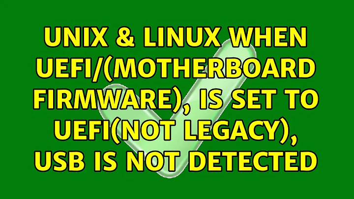 Unix & Linux: When UEFI/(Motherboard Firmware), is set to UEFI(not legacy), USB is not detected