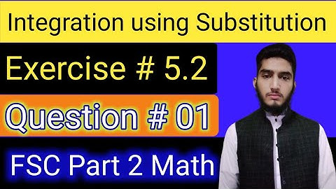 Integration using substitution method | Exercise # 5.2 | Question # 01 | FSC part 2 | mathematics