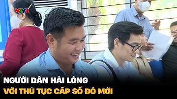 Người dân hài lòng với thủ tục cấp sổ đỏ mới | VTV4