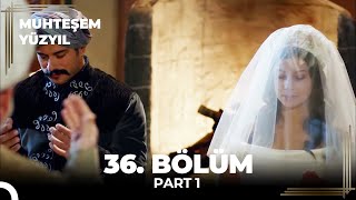 Muhteşem Yüzyıl 36. Bölüm Part 1