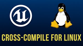 How to Cross-Compile For Linux in Unreal Engine 5