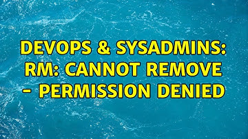 DevOps & SysAdmins: rm: cannot remove - Permission denied