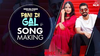 Pani Di Gal (Making)  Maninder Buttar feat. Jasmin Bhasin | Asees Kaur | Punjabi Songs