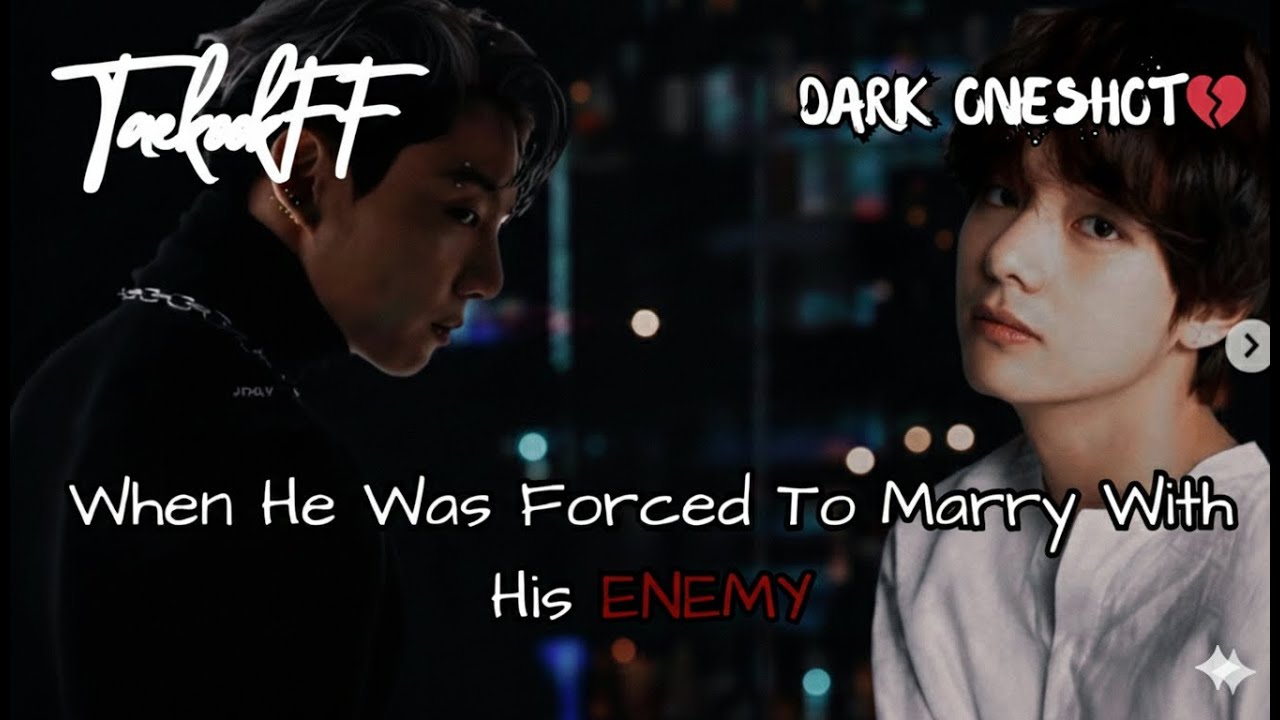 Forced to Marry His Enemy 😈| Dark Romance Love Story:TAEKOOK ONESHOT (reuploaded)