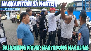 NAGKAINITAN SA NORTE!!! SALBAHENG DRIVER MASYADONG MAGALING!!!