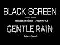 Gentle Rain Sounds for Instantly Sleep Black Screen | Rain to Relax & Meditation - 12 Hours NO ADS