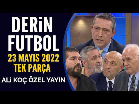 Derin Futbol 23 Mayıs 2022 Tek Parça ( Ali Koç Özel Yayını )