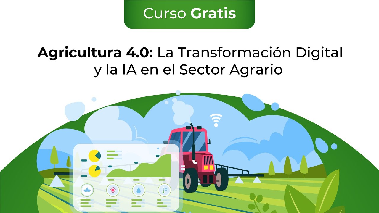 Curso Gratis: Agricultura 4.0: La Transformación Digital y la IA en el ...
