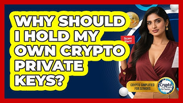 Why Should I Hold My Own Crypto Private Keys? - Crypto Simplified for Seniors