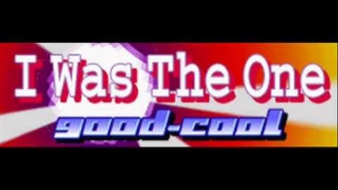 good-cool - I Was The One (HQ)