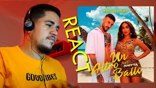REACT - Un Altro Ballo - Fred de Palma Feat. Anitta (REAGINDO)