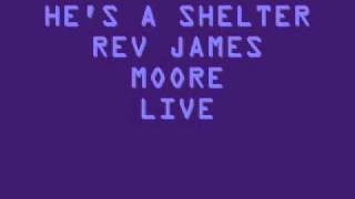 Video thumbnail of "REV JAMES MOORE HE'S A SHELTER"