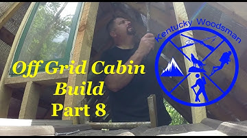 DIY Off Grid Cabin Build Part 8