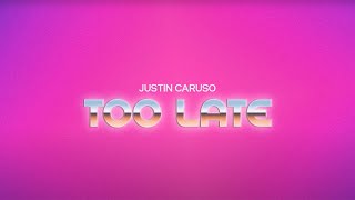 Justin Caruso - Too Late