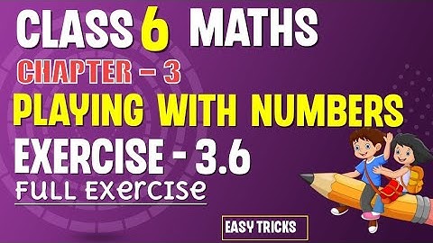 Class 6 Maths Chapter 3 Playing with Numbers Exercise 3.6
