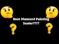 My Favorite Sealer for Diamond Paintings!!