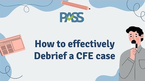How to Debrief a CFE case and Achieve your CPA