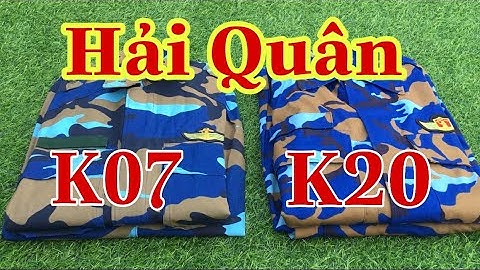 So sánh 2 bộ rằn ri dã chiến | K07 - K20 | HẢI QUÂN