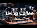 Live Coffee - Soft Jazz And Enhance Concentration with Uplifting Work Jazz Tunes