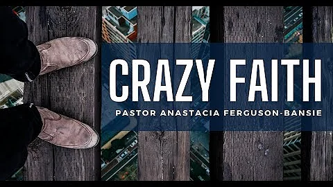 Crazy Faith  Anastacia Ferguson-Bansie  June 25, 2...