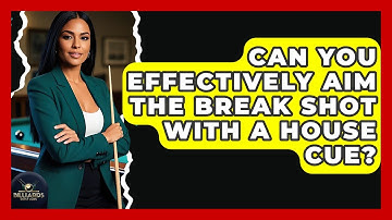 Can You Effectively Aim The Break Shot With A House Cue? - Billiards Hustlers