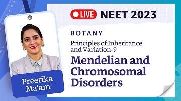 Principles of Inheritance & Variation L- 9 | Mendelian and Chromosomal Disorders | NEET 2023 Botany