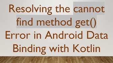 Resolving the cannot find method get() Error in Android Data Binding with Kotlin