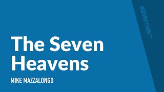 The Seven Heavens – Mike Mazzalongo | BibleTalk.tv