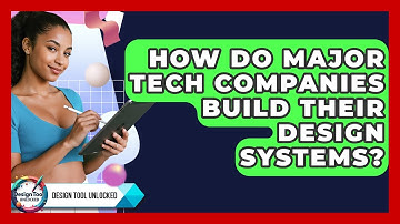 How Do Major Tech Companies Build Their Design Systems? - Design Tool Unlocked