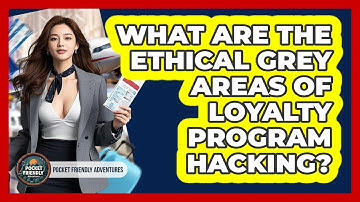 What Are The Ethical Grey Areas Of Loyalty Program Hacking? - Pocket Friendly Adventures