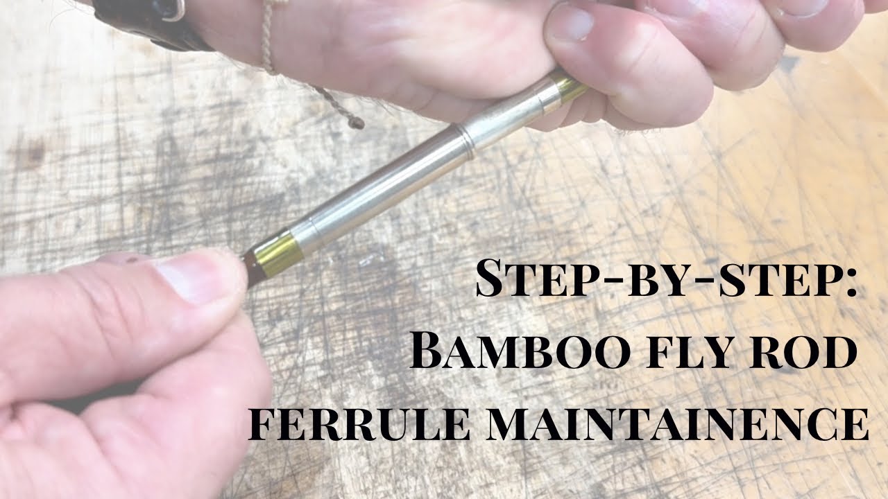 Oyster Bamboo Fly Rods - Bamboo Fly Rod Care: Mastering Ferrule Maintenance  