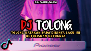 DJ TOLONG KATAKAN PADA DIRINYA VIRAL TIKTOK REMIX FULL BASS TERBARU 2022 | DJ TOLONG - BUDI DOREMI