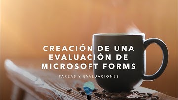 Creación de una evaluación de Microsoft FORMS