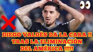 Diego Valdés Da La Cara Tras La Eliminación Del América Y Que Sigue