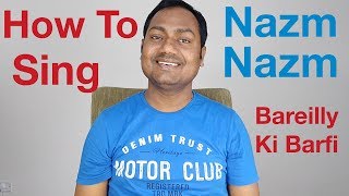 How To Sing "Nazm Nazm - Bareilly Ki Barfi" Bollywood Singing Lessons Online