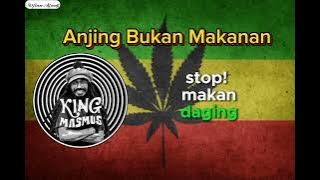 Anjing Bukan Makanan - King Masmus