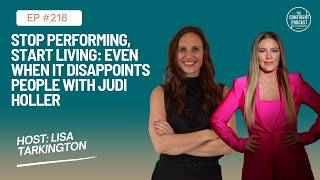 EP 218 | Stop Performing, Start Living: Even When It Disappoints People with Judi Holler