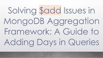 Solving $add Issues in MongoDB Aggregation Framework: A Guide to Adding Days in Queries